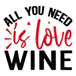All you need is love wine 01 (2) Valentine' s Day  Holiday Ready To Press Dtf Transfers dtfintexas
