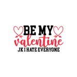 Be my valentine jk i hate everyone  Valentine' s Day  Holiday Ready To Press Dtf Transfers dtfintexas