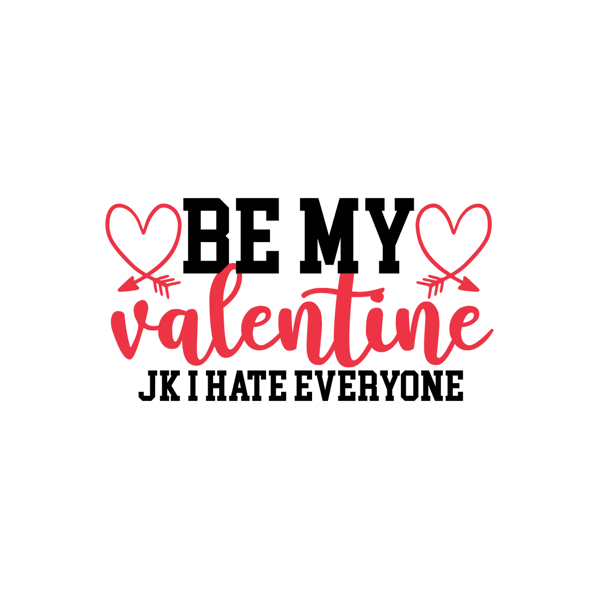 Be my valentine jk i hate everyone  Valentine' s Day  Holiday Ready To Press Dtf Transfers dtfintexas