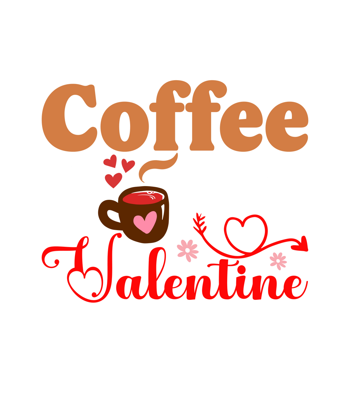 Coffee Is My Valentine Valentine' s Day  Holiday Ready To Press Dtf Transfers dtfintexas