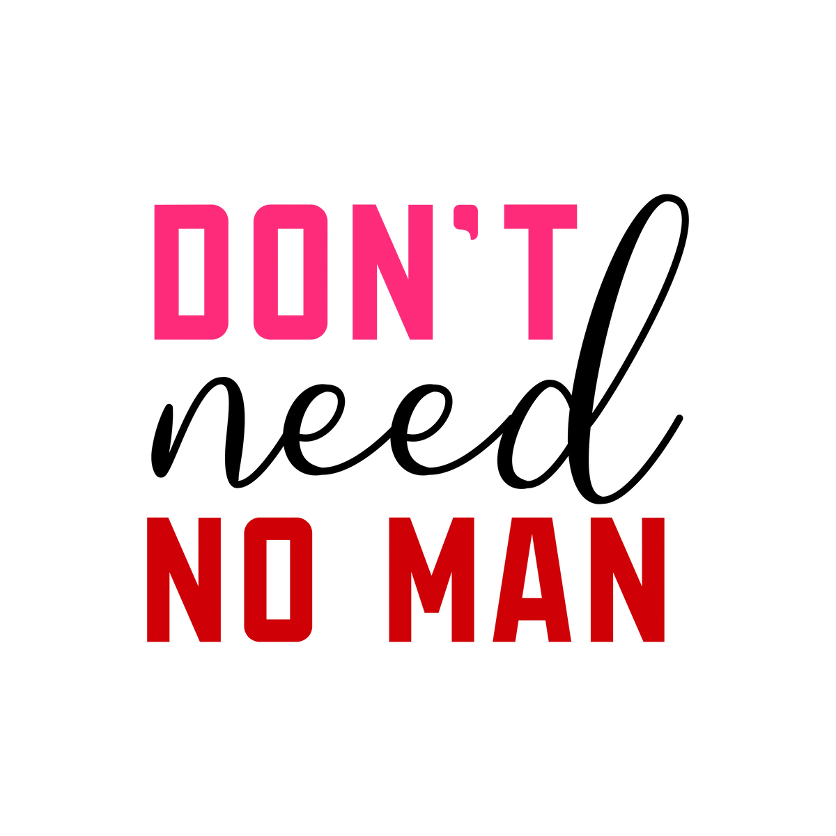Don't need no man Valentine' s Day  Holiday Ready To Press Dtf Transfers dtfintexas