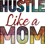 Hustle Like a Mom  mothers day   Mother's Day Holiday Ready To Press Dtf Transfers dtfintexas