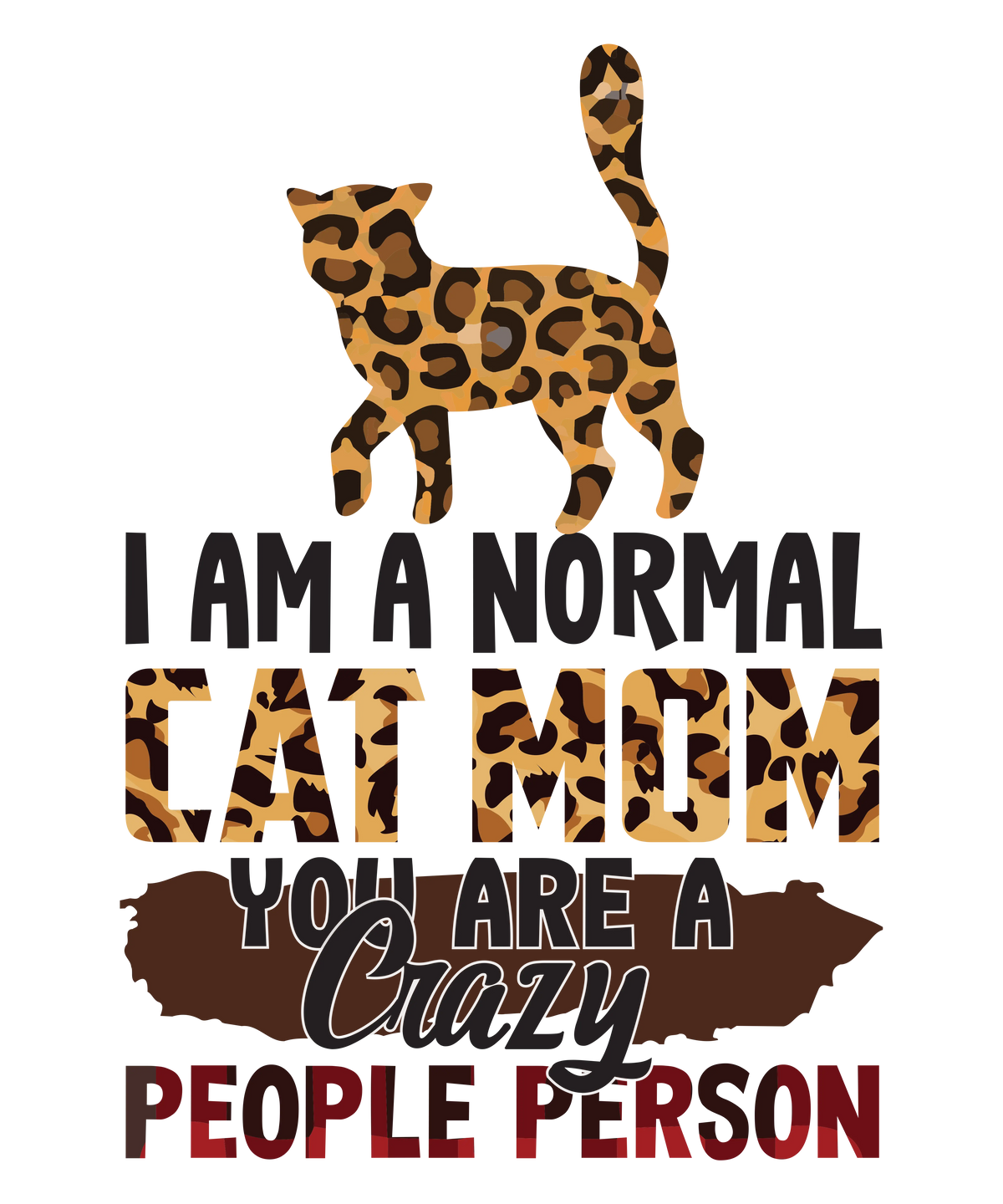 I Am A Normal Cat Mom You Are A Crazy People Person    mothers day   Mother's Day Holiday Ready To Press Dtf Transfers dtfintexas