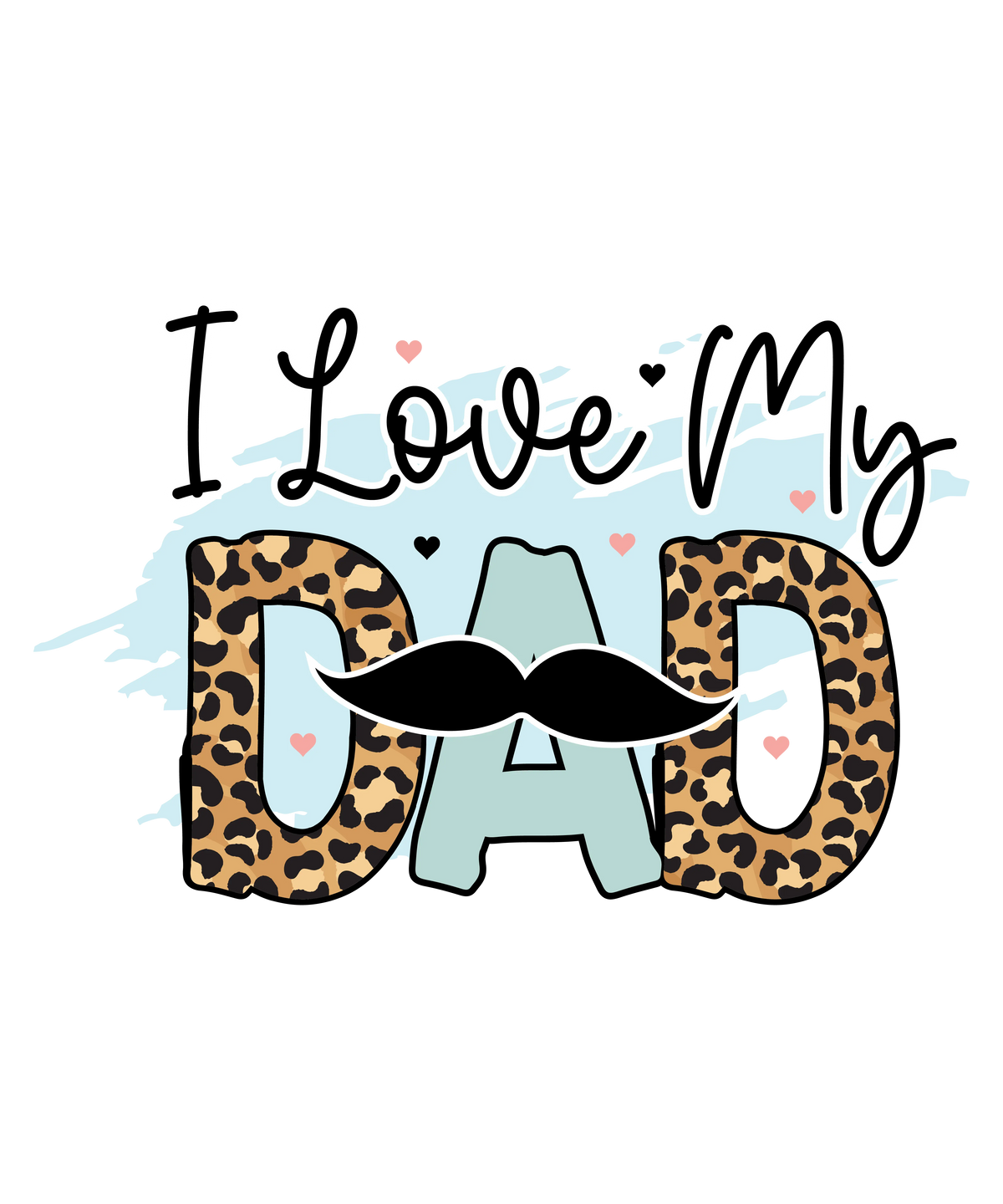 I Love My Dad Father's Day Holidays Ready To Press Dtf Transfers dtfintexas