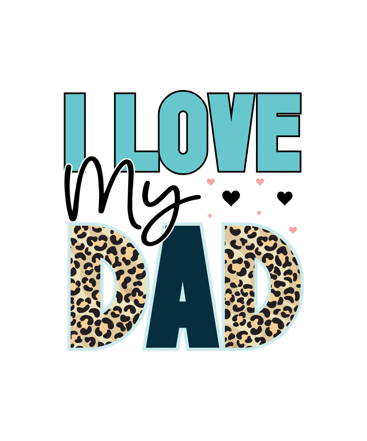 I Love My Dad Father's Day Holidays Ready To Press Dtf Transfers dtfintexas