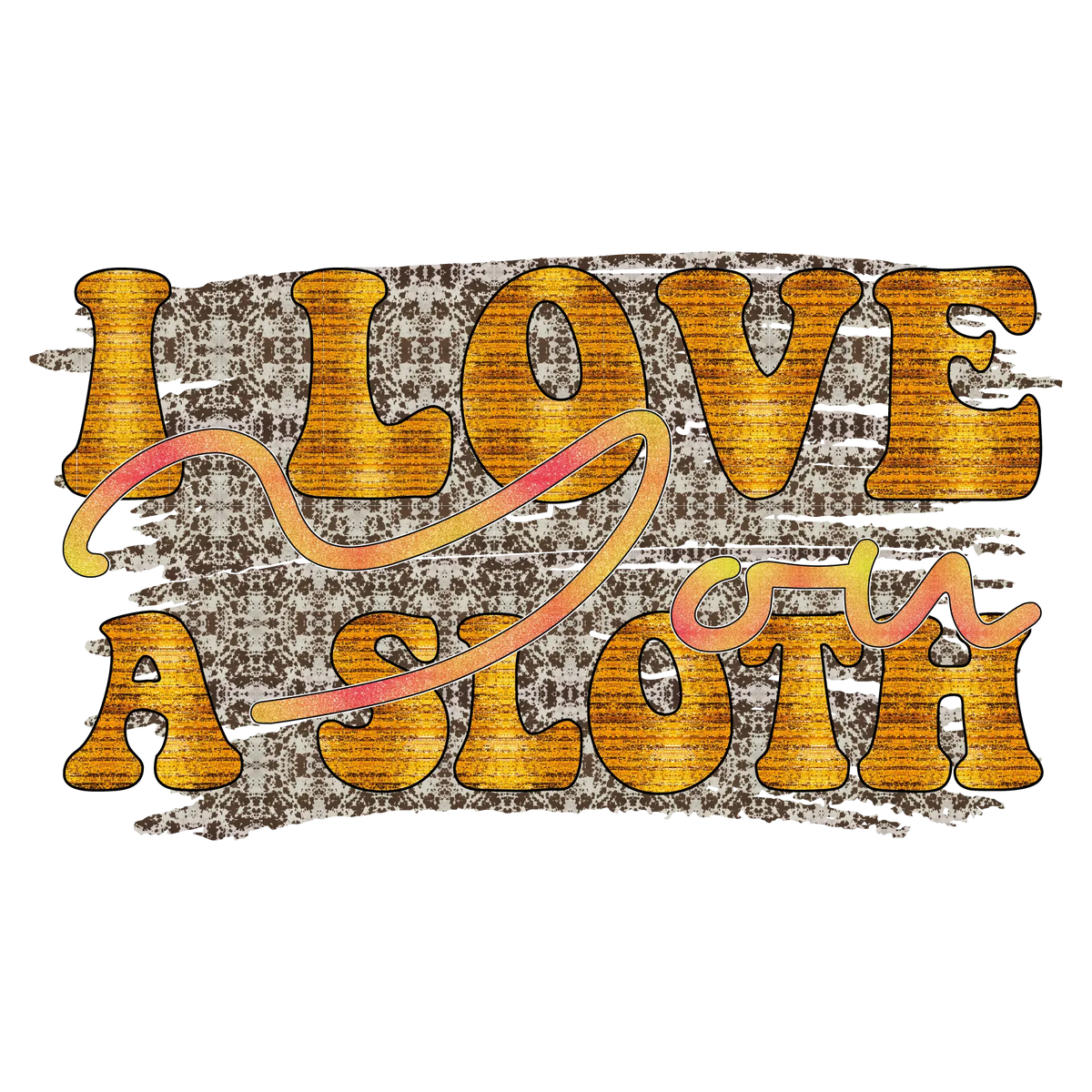 I Love You A Sloth Sublimation-01   Sloths  Animals  Ready To Press  Dtf Transfers dtfintexas