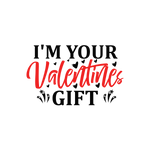 I'm your valentines gift  Valentine' s Day  Holiday Ready To Press Dtf Transfers dtfintexas