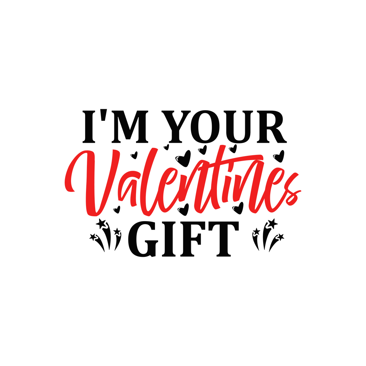 I'm your valentines gift  Valentine' s Day  Holiday Ready To Press Dtf Transfers dtfintexas