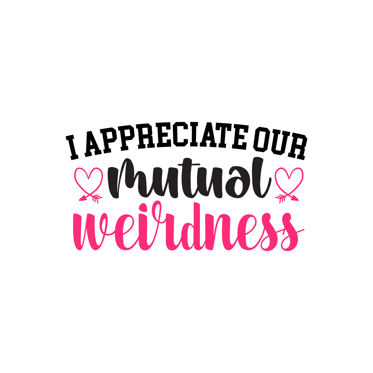 I appreciate our mutual weirdness  Valentine' s Day  Holiday Ready To Press Dtf Transfers dtfintexas