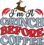 Im a grı nch before coffee chrıstmas chrıstmas    holıdays  Ready To Press dtfintexas
