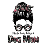 Kinda busy being a dog mom   Mother's Day Holiday Ready To Press Dtf Transfers dtfintexas