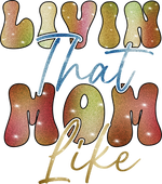 Livin That Mom Like    Mother's Day Holiday Ready To Press Dtf Transfers dtfintexas