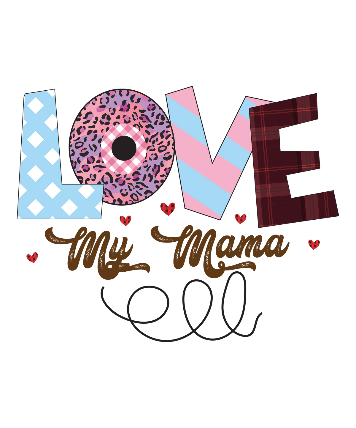 Love My Mama    Mother's Day Holiday Ready To Press Dtf Transfers dtfintexas