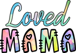Loved Mama   Mother's Day Holiday Ready To Press Dtf Transfers dtfintexas
