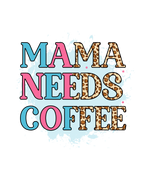Mama Needs Coffee Mother's Day Holiday Ready To Press Dtf Transfers dtfintexas