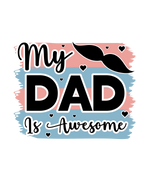 My Dad Is Awesome    Father's Day Holidays Ready To Press Dtf Transfers dtfintexas