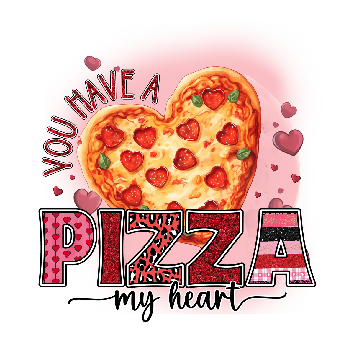 You have a pizza   Valentine' s Day  Holiday Ready To Press Dtf Transfers dtfintexas