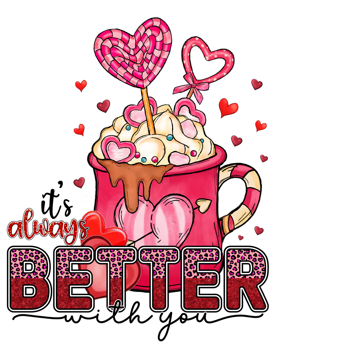 Its always better   Valentine' s Day  Holiday Ready To Press Dtf Transfers dtfintexas