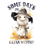 Some Days Im Extra Witchy  Farm Animals  Animals  Ready To Press  Dtf Transfers dtfintexas