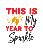This Is My Year To Sparkle  New  Year's Eve  Holiday Ready To Press Dtf Transfers dtfintexas