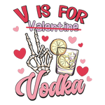 V is for Vodka  Valentine' s Day  Holiday Ready To Press Dtf Transfers dtfintexas