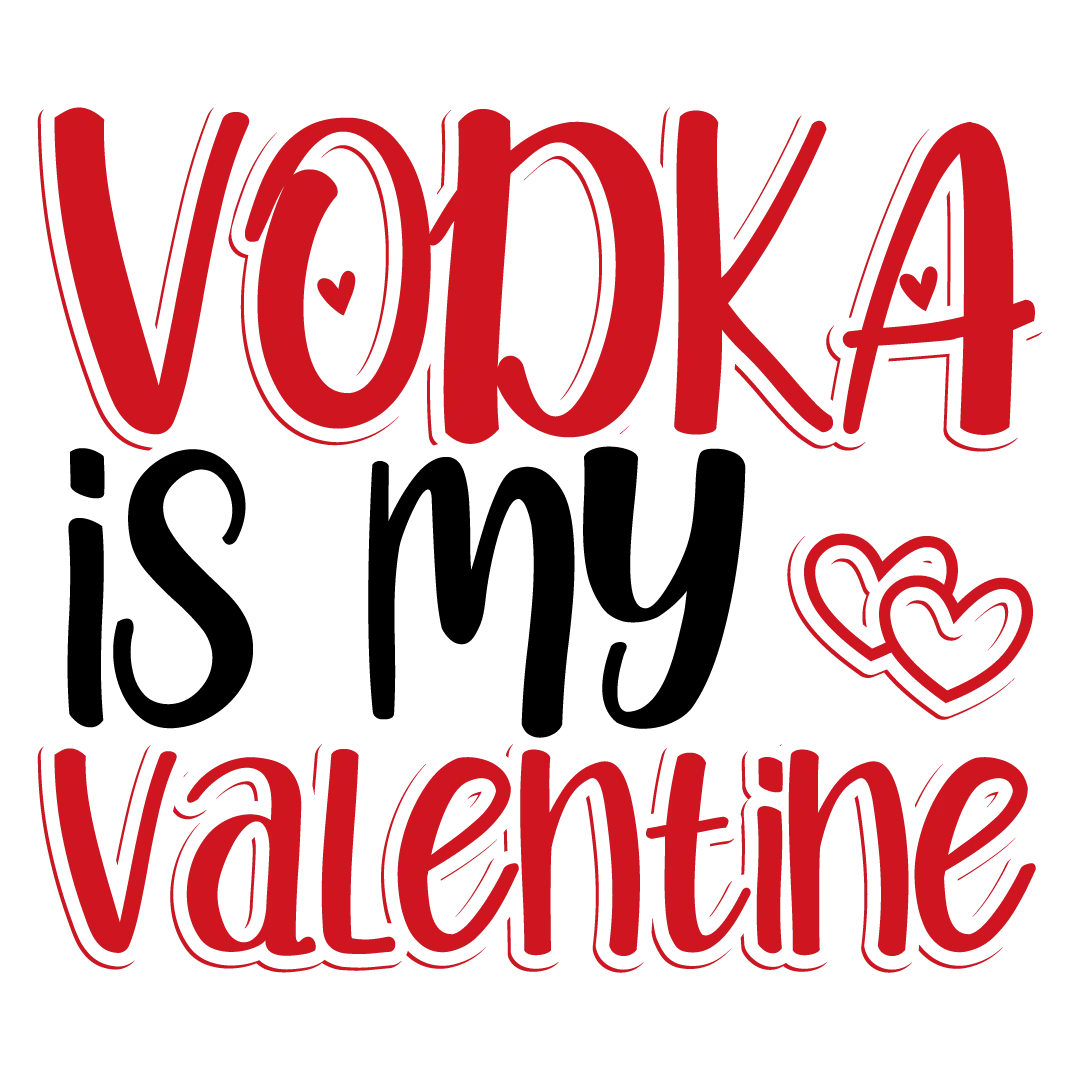 Vodka is my valentine  Valentine' s Day  Holiday Ready To Press Dtf Transfers dtfintexas