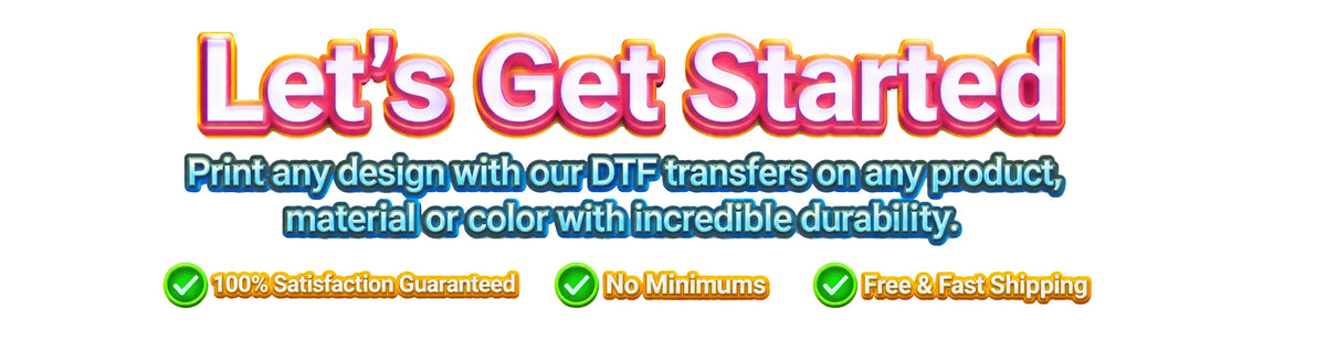 Promotional banner with the text 'Let's Get Started' in large pink and orange lettering, followed by blue descriptive text about DTF transfers, and three green check marks with claims on a white background.