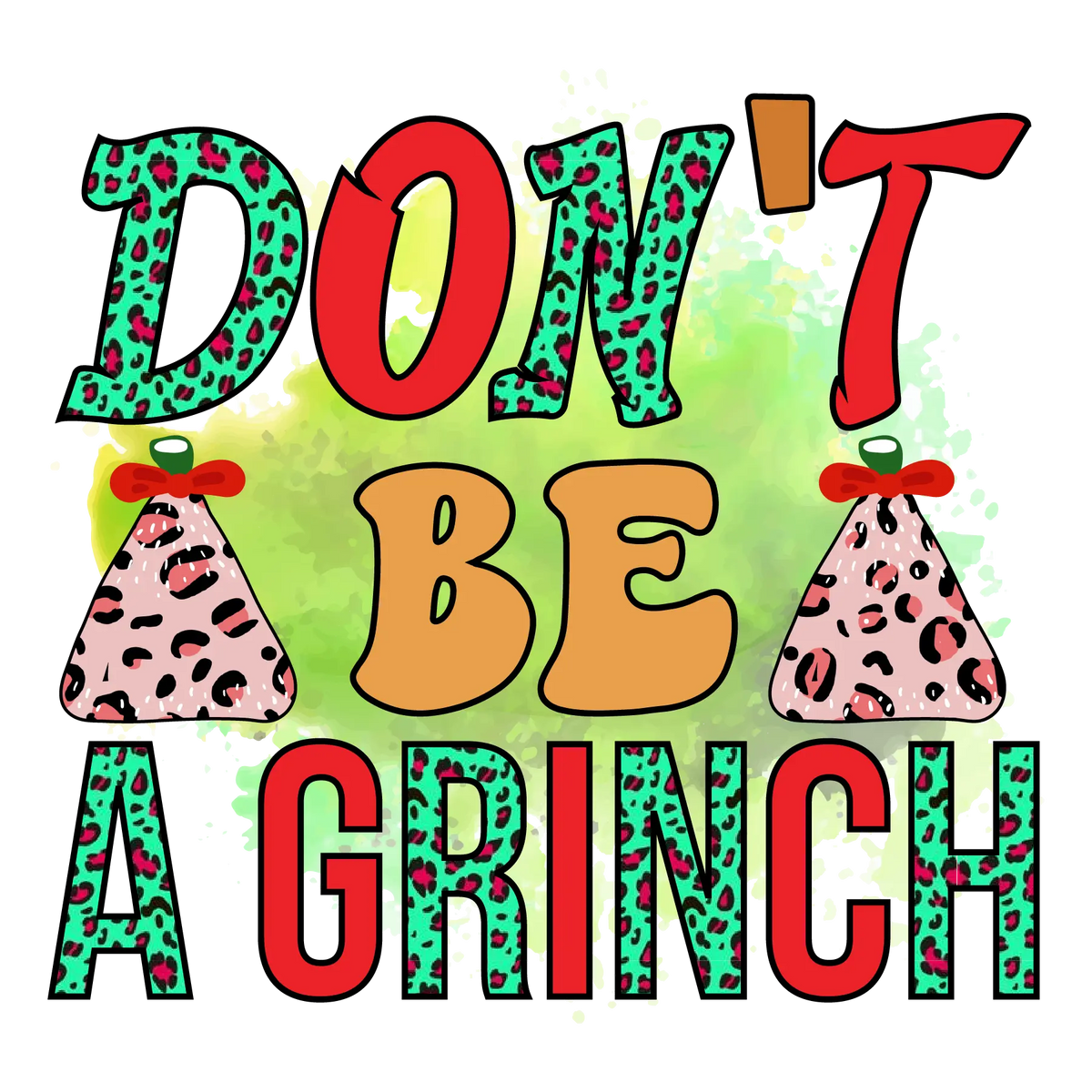 don't be a grınch-01 CHRISTMAS 9  CHRISTMAS holıdays  Ready To Press dtfintexas