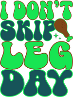 I Don't Skip Leg Day 01 Thanksgiving Holiday Ready To Press Dtf Transfers dtfintexas