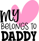 My Heart Belongs to Daddy1 Father's Day Holidays Ready To Press Dtf Transfers dtfintexas